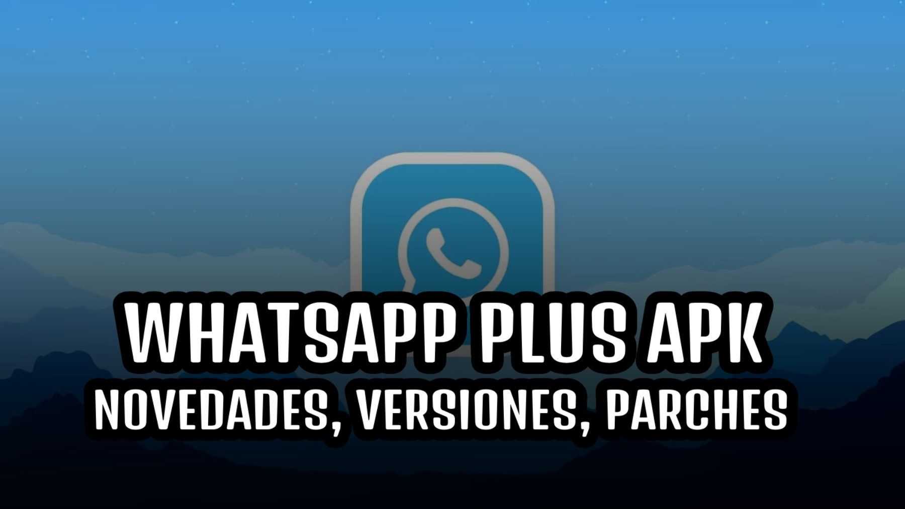 WhatsApp Plus APK | Aplicación con las más recientes versiones de la versión Plus