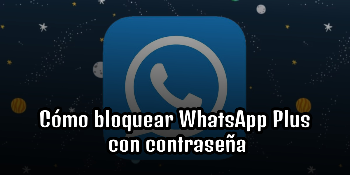 ¿Cómo bloquear WhatsApp Plus con contraseña?